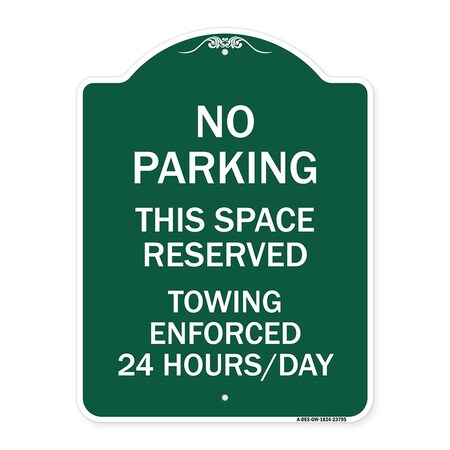 Signmission No Parking This Space Reserved Towing Enforced 24 Hours Day Alum Sign, 18" x 24", GW-1824-23795 A-DES-GW-1824-23795